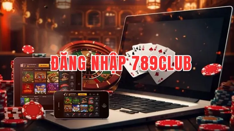 Đăng nhập 789Club: Hướng dẫn chi tiết và lưu ý quan trọng